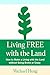 Living FREE with the Land: How to Make a Living with the Land without Going Broke or Crazy
