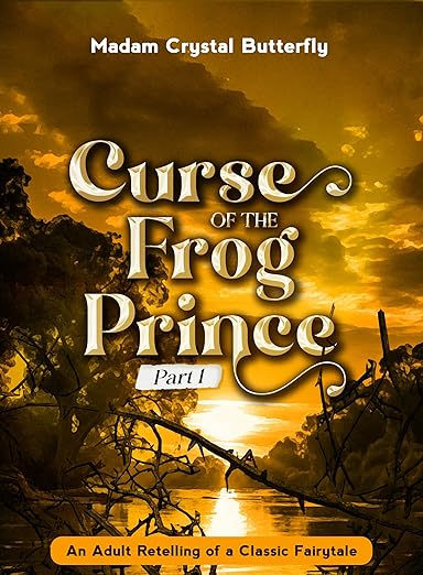 Curse of the Frog Prince Part 1: An Adult Retelling Of A Classic Fairytale (Butterfly Tales)