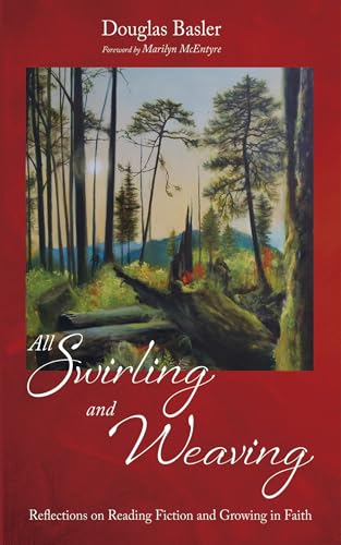 All Swirling and Weaving: Reflections on Reading Fiction and Growing in Faith (Kindle Edition)