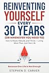 Reinventing Yourself Every 30 Years (or Whenever You Need To): How to Reset, Rebuild, and Thrive - Living More Than Just One Life Reinventing Yourself Every 30 Years (or Whenever You Need To): How to Reset, Rebuild, and Thrive - Living More Than Just One Life