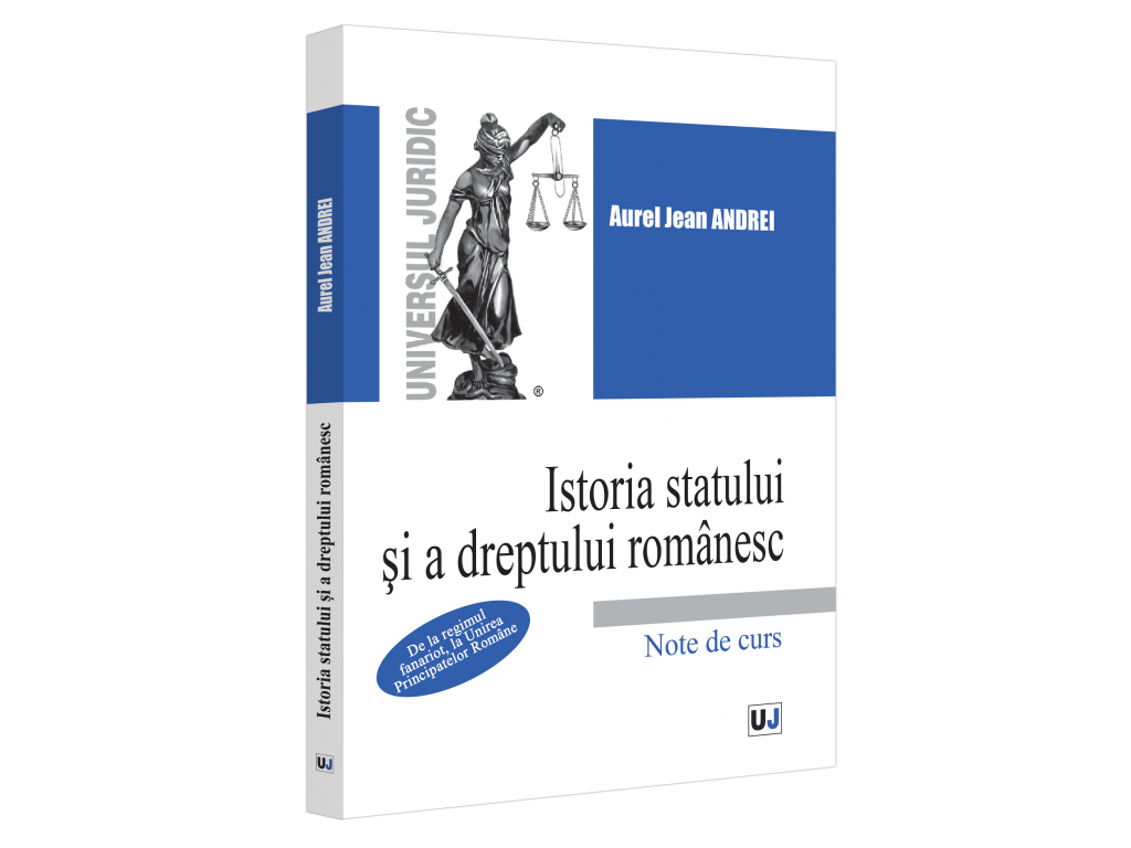 Istoria statului și a dreptului românesc: De la regimul fanariot, la Unirea Principatelor Române (Paperback)