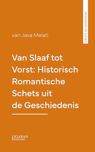 Van Slaaf tot Vorst: Historisch Romantische Schets uit de Geschiedenis (Dutch Edition)