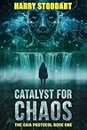 Catalyst for Chaos (The GAIA Protocol Book 1) Catalyst for Chaos (The GAIA Protocol Book 1)