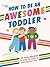 How to Be an Awesome Toddle...