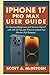 IPhone 17 Pro Max User Guide by Scott A. McIntosh