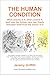 The Human Condition: What exactly is it, what caused it, and how the human race has finally liberated itself from the horror of it