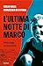 L'ultima notte di Marco: Verità e bugie sul caso Vannini (Italian Edition)