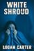 White Shroud by Logan Carter