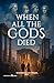 When All The Gods Died