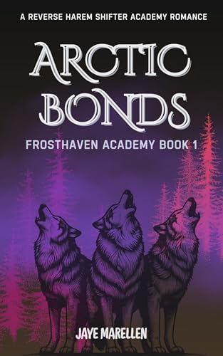 Arctic Bonds: A Reverse Harem Shifter Academy Romance (Frosthaven Academy Book 1)