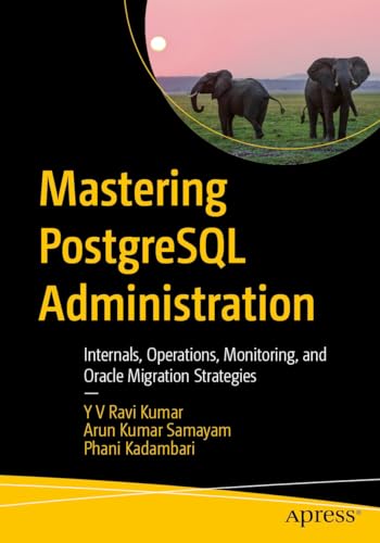 Mastering PostgreSQL Administration: Internals, Operations, Monitoring, and Oracle Migration Strategies (Kindle Edition)