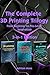 The Complete 3D Printing Trilogy 2025 by Ashton Moss
