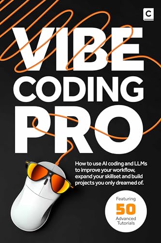 Vibe Coding Pro: How to use AI coding and LLMs to improve your workflow, expand your skillset and build projects you only dreamed of. (Kindle Edition)