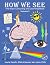 How We See by Maria Zamfir, PhD