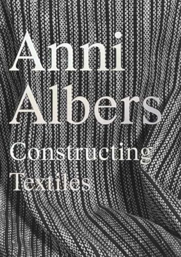 Anni Albers: Constructing Textiles (Hardcover)