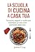 "La Scuola di Cucina a Casa...