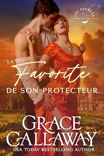 La Favorite de son protecteur: Ennemis à amants et secrets dangereux dans une romance de la Régence (Les Secrets des dames de Mayfair t. 3) (French Edition)