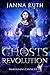 Ghosts of the Revolution by Janna Ruth Ghosts of the Revolution by Janna Ruth