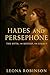 Hades and Persephone: The Myth, the Mystery, the Legacy