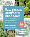 The New Garden Designer's Handbook: How to Design Useful, Beautiful Gardens from Start to Finish