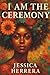 I Am The Ceremony