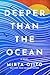 Deeper than the Ocean