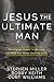 Jesus, The Ultimate Man: Fo...