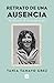 Retrato de una ausencia by Tania Tamayo Grez Retrato de una ausencia by Tania Tamayo Grez