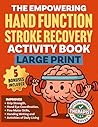 The Empowering Hand Function Stroke Recovery Activity Book Large Print: Engaging and Progressive Exercises for Rehabilitation and Enhanced Daily ... Brain Injury—Just 15 Minutes Per Day!