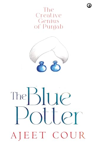 THE BLUE POTTER : The Creative Genius of Punjab (Kindle Edition)