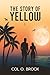 The Story of Yellow I. (Yellow Duology #1)