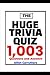 HUGE TRIVIA QUIZ BOOK: 1,003 Questions And Answers