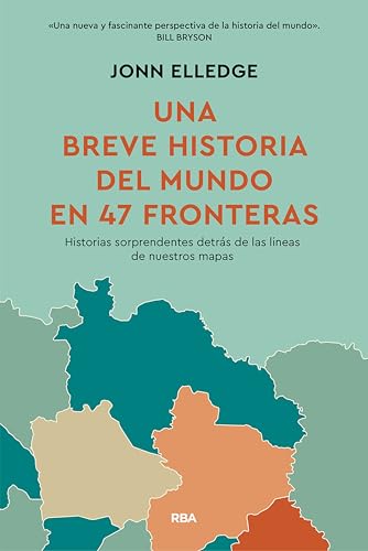Portada de Una breve historia del mundo en 47 fronteras: Historias sorprendentes detrás de las líneas de nuestros mapas, de Jonn Elledge