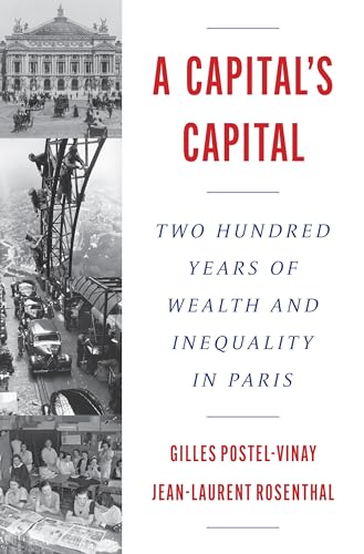 A Capital’s Capital: Two Hundred Years of Wealth and Inequality in Paris (The Princeton Economic History of the Western World)