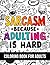 Sarcasm Because Adulting is...