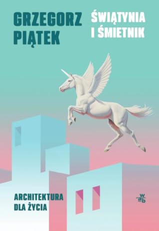 Świątynia i śmietnik. Architektura dla życia