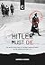 Hitler must die: The untold...