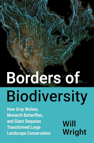 Borders of Biodiversity: How Gray Wolves, Monarch Butterflies, and Giant Sequoias Transformed Large Landscape Conservation (Flows, Migrations, and Exchanges)