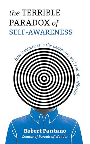 The Terrible Paradox of Self-Awareness: How Awareness Is the Beginning and End of Suffering (Kindle Edition)