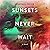 Sunsets Never Wait