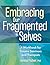 Embracing Our Fragmented Selves: A Workbook for Trauma Survivors and Therapists
