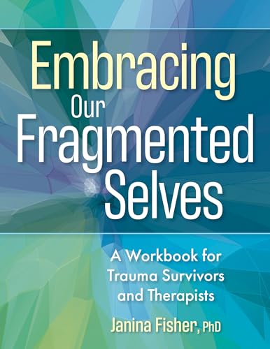 Embracing Our Fragmented Selves: A Workbook for Trauma Survivors and Therapists (Paperback)