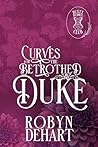 Curves for the Betrothed Duke by Robyn DeHart
