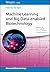 Machine Learning and Big Data-enabled Biotechnology (Advanced Biotechnology)