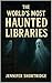 HAUNTED LIBRARIES OF THE WORLD