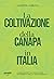 La coltivazione della canapa in Italia. Storia, normativa, opportunità, disinformazione. La guida co