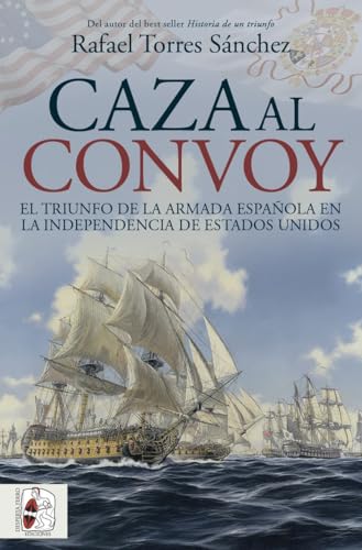 Caza al convoy. El triunfo de la Armada española en la independencia de Estados Unidos (Paperback)