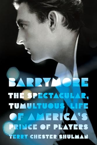 Barrymore: The Spectacular, Tumultuous Life of America's Prince of Players (Screen Classics)