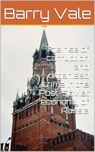 The rise of corruption and organised crime in the Post-Soviet economy of Russia (Kindle Edition)