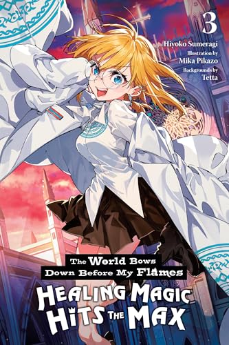 The World Bows Down Before My Flames, Vol. 3 (novel): Healing Magic Hits the Max